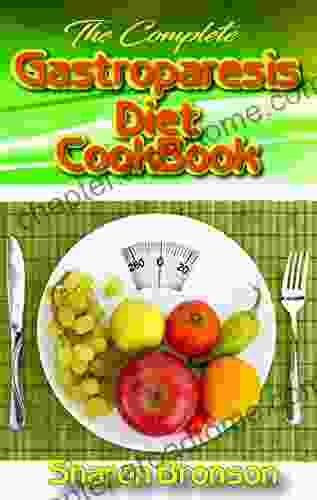 The Complete Gastroparesis Diet Cookbook: Delicious Quick and Easy to Prepare Meal Plans including 50+ Gluten Free Recipes for your complete daily meals( Appetizers Main and Side Dishes Desserts)