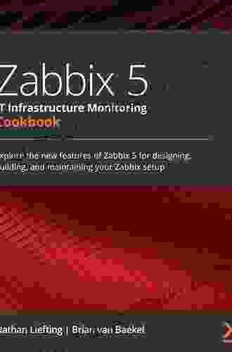 Zabbix 5 IT Infrastructure Monitoring Cookbook: Explore The New Features Of Zabbix 5 For Designing Building And Maintaining Your Zabbix Setup