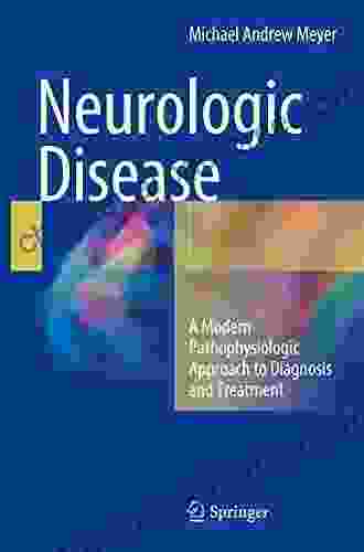 Neurologic Disease: A Modern Pathophysiologic Approach To Diagnosis And Treatment