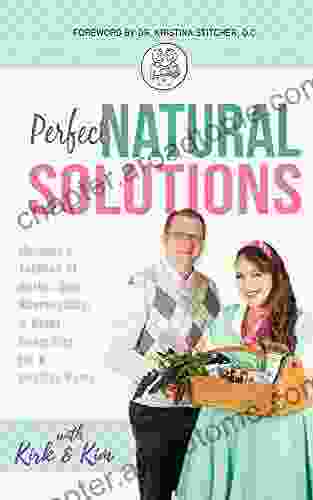 Perfect Natural Solutions: Momma S Toolbox Of Herbs Oils Homeopathy Other Natural Remedies For A Healthy Home (Perfect Natural 1)