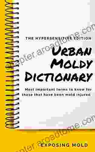 Urban Moldy Dictionary : Most Important Terms To Know For Those That Have Been Mold Injured