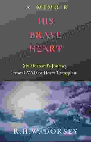 His Brave Heart: My Husband S Journey From LVAD To Heart Transplant