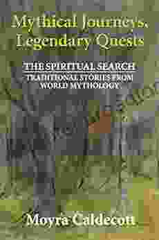 Mythical Journeys Legendary Quests Moyra Caldecott