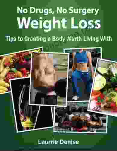 No Drugs No Surgery Weight Loss: Tips To Creating A Body Worth Living With