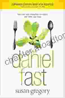 The Daniel Fast (with Bonus Content): Feed Your Soul Strengthen Your Spirit And Renew Your Body