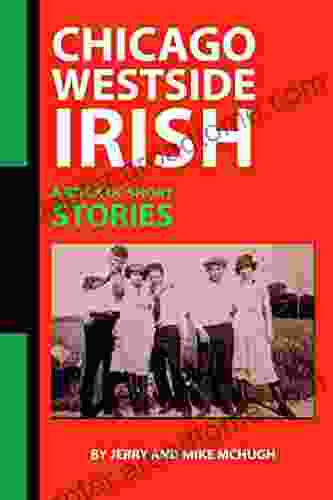 Chicago Westside Irish: A Of Short Stories By Jerry And Mike McHugh