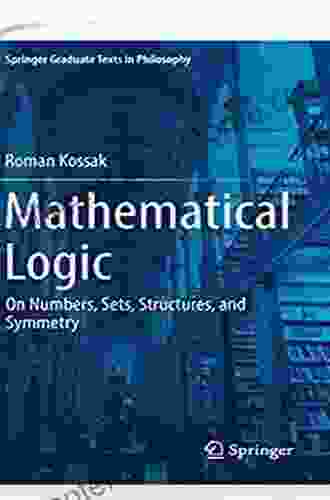 Mathematical Logic: On Numbers Sets Structures And Symmetry (Springer Graduate Texts In Philosophy 3)