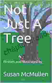 Not Just A Tree: Written And Illustrated By