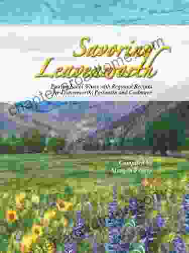 Savoring Leavenworth: Pairing Local Wines with Regional Recipes for Leavenworth Peshastin and Cashmere