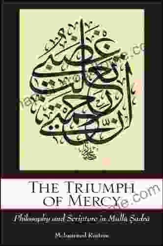 The Triumph Of Mercy: Philosophy And Scripture In Mulla Sadra