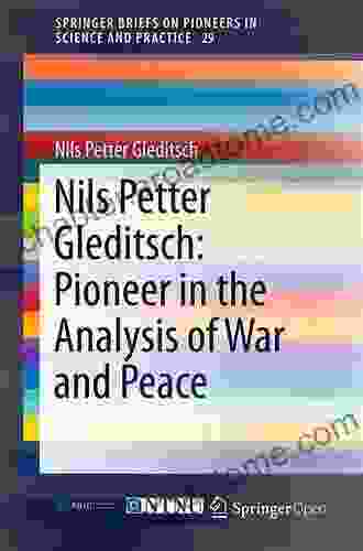 Nils Petter Gleditsch: Pioneer In The Analysis Of War And Peace (SpringerBriefs On Pioneers In Science And Practice 29)