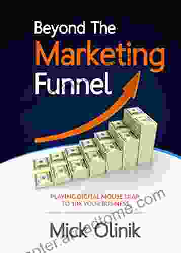 Beyond The Marketing Funnel: Playing Digital Mouse Trap To 10X Your Business