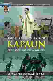 The Miracle Of Father Kapaun: Priest Soldier And Korean War Hero