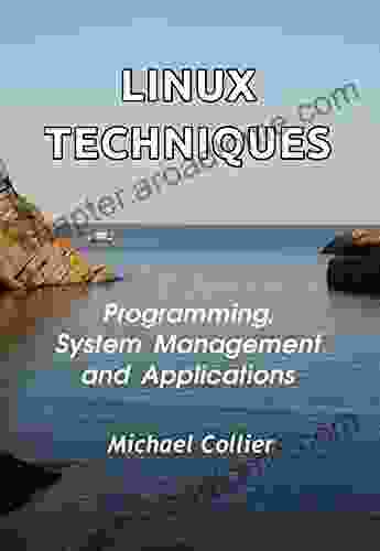 Linux Techniques: Programming System Management And Applications (Technology Today 4)