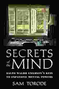 Secrets Of The Mind: Ralph Waldo Emerson S Keys To Expansive Mental Powers