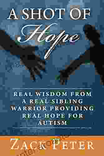 A Shot of Hope: Real Wisdom from a Real Sibling Warrior Providing Real Hope for Autism