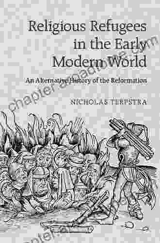 Religious Refugees In The Early Modern World: An Alternative History Of The Reformation