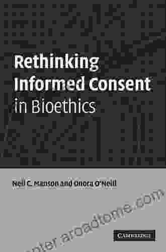 Rethinking Informed Consent In Bioethics