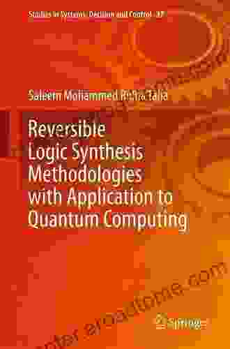 Reversible Logic Synthesis Methodologies With Application To Quantum Computing (Studies In Systems Decision And Control 37)