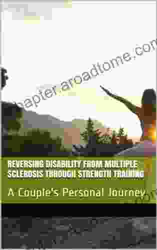 REVERSING DISABILITY FROM MULTIPLE SCLEROSIS THROUGH STRENGTH TRAINING: A Couple S Personal Journey