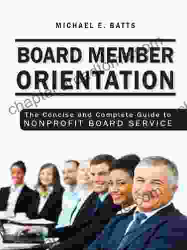 Board Member Orientation: The Concise And Complete Guide To Nonprofit Board Service