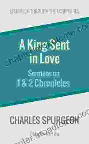 A King Sent In Love: Sermons On 1 And 2 Chronicles (Spurgeon Through The Scriptures)