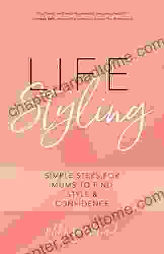 Life Styling: Simple Steps For Mums To Find Style Confidence (Gift For Mom Parisian Chic Italian Style Fashion Beauty)