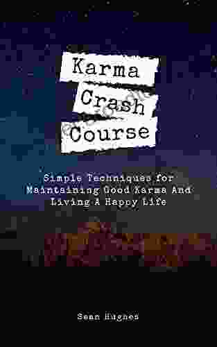 Karma Crash Course: Simple Techniques for Maintaining Good Karma And Living A Happy Life