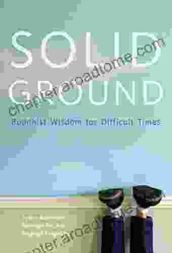 Solid Ground: Buddhist Wisdom For Difficult Times