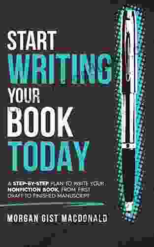 Start Writing Your Today: A Step By Step Plan To Write Your Nonfiction From First Draft To Finished