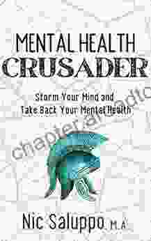 Mental Health Crusader: Storm Your Mind and Take Back Your Mental Health (Mental Emotional Wellness 5)