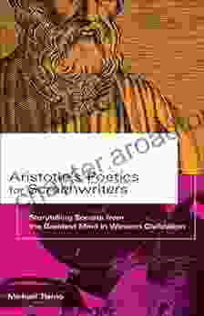 Aristotle S Poetics For Screenwriters: Storytelling Secrets From The Greatest Mind In Western Civilization