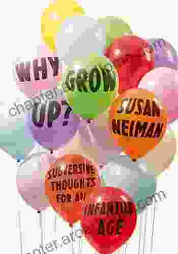 Why Grow Up?: Subversive Thoughts For An Infantile Age