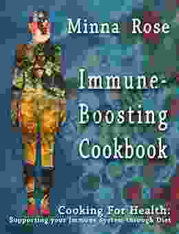 Immune Boosting Cookbook: Supporting your Immune System through Diet (Cooking for Health 2)