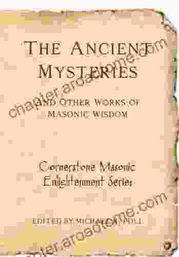 The Ancient Mysteries And Other Works Of Masonic Wisdom