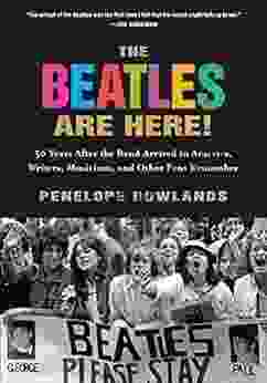 The Beatles Are Here : 50 Years After the Band Arrived in America Writers Musicians and Other Fans Remember