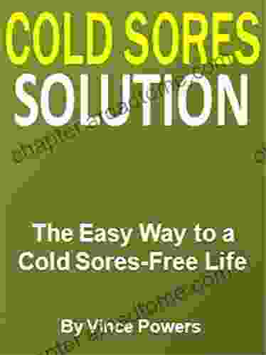 Cold Sores Solution: The Easy Way to a Cold Sores Free Life