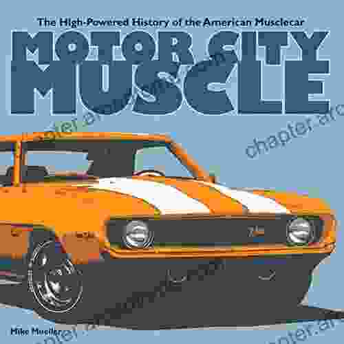 Motor City Muscle: The High Powered History Of The American Musclecar