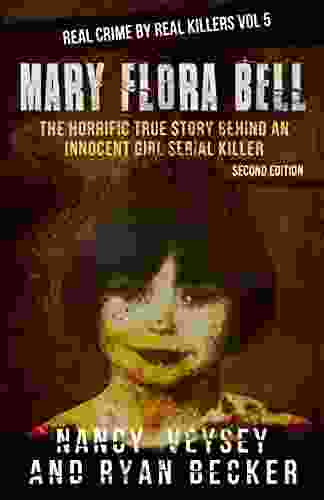 Mary Flora Bell: The Horrific True Story Behind An Innocent Girl Serial Killer (Real Crime By Real Killers 5)