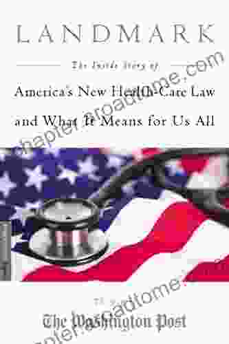 Landmark: The Inside Story Of America S New Health Care Law The Affordable Care Act And What It Means For Us All (Publicaffairs Reports)