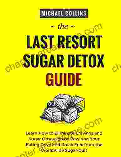 The Last Resort Sugar Detox Guide: Learn How to Quickly and Easily Detox from Sugar and Stop Cravings Completely