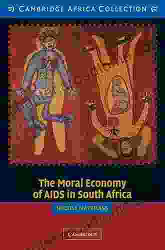 The Moral Economy Of AIDS In South Africa (Cambridge Africa Collections)