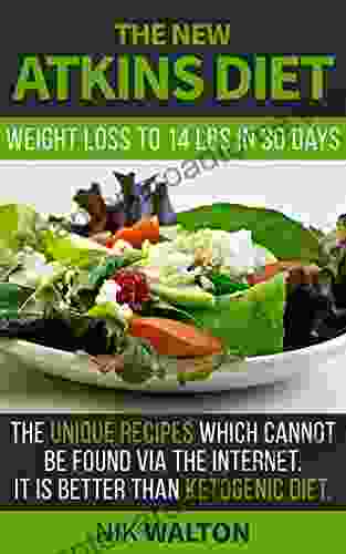 The New Atkins Diet Weight Loss To 14 Lbs In 30 Days The Unique Recipes Which Can Not Be Found Via The Internet It Is Better Than Ketogenic Diet