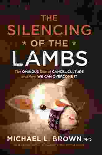 The Silencing Of The Lambs: The Ominous Rise Of Cancel Culture And How We Can Overcome It