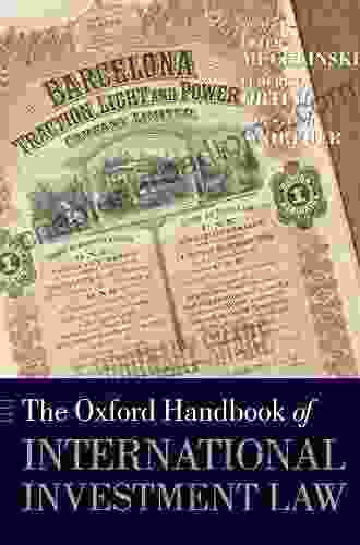 The Oxford Handbook Of International Investment Law (Oxford Handbooks)