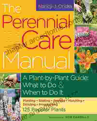 The Perennial Care Manual: A Plant by Plant Guide: What to Do When to Do It