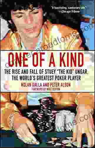 One Of A Kind: The Rise And Fall Of Stuey The Kid Ungar The World S Greatest Poker Player