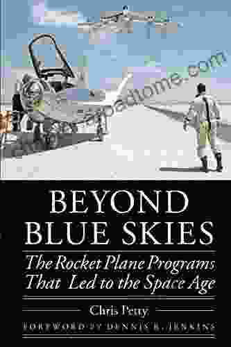 Beyond Blue Skies: The Rocket Plane Programs That Led To The Space Age (Outward Odyssey: A People S History Of Spaceflight)