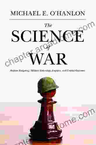 The Science Of War: Defense Budgeting Military Technology Logistics And Combat Outcomes