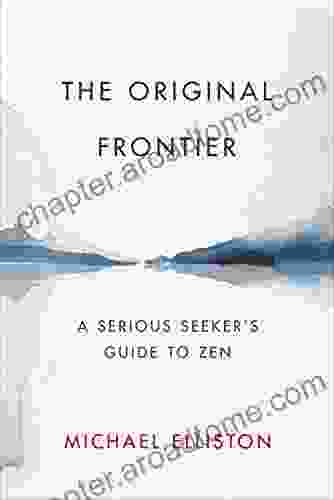 The Original Frontier: A Serious Seeker s Guide to Zen